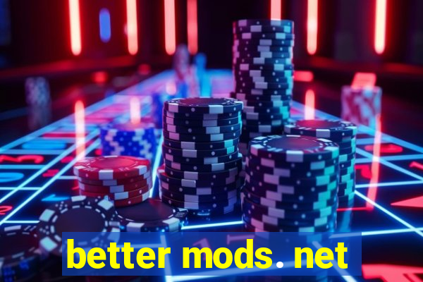 better mods. net